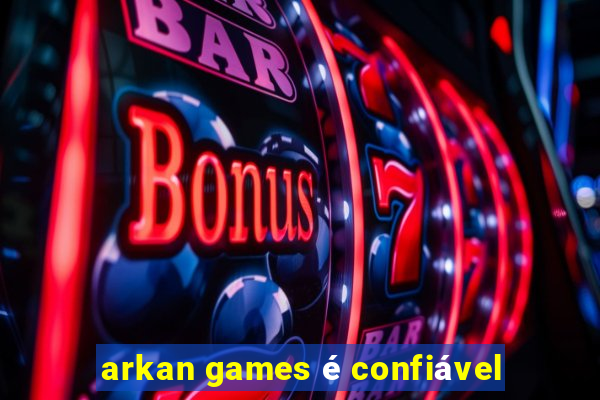 arkan games é confiável