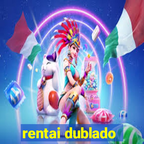rentai dublado