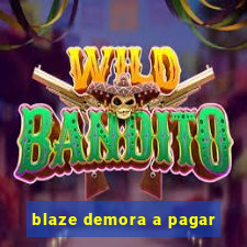 blaze demora a pagar
