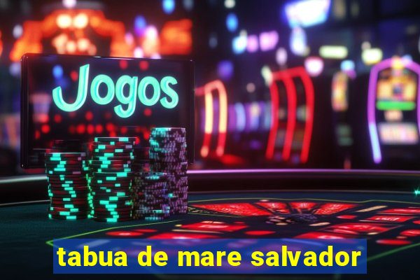 tabua de mare salvador