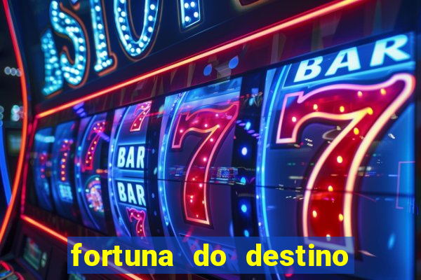 fortuna do destino fortuna do dentinho