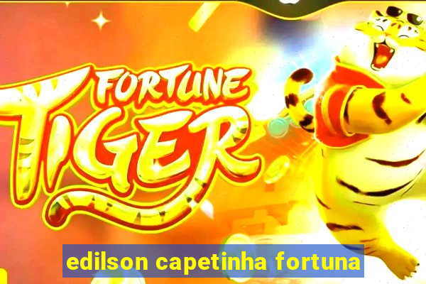 edilson capetinha fortuna