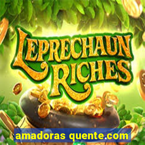 amadoras quente.com