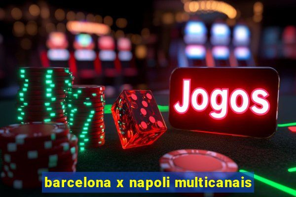 barcelona x napoli multicanais
