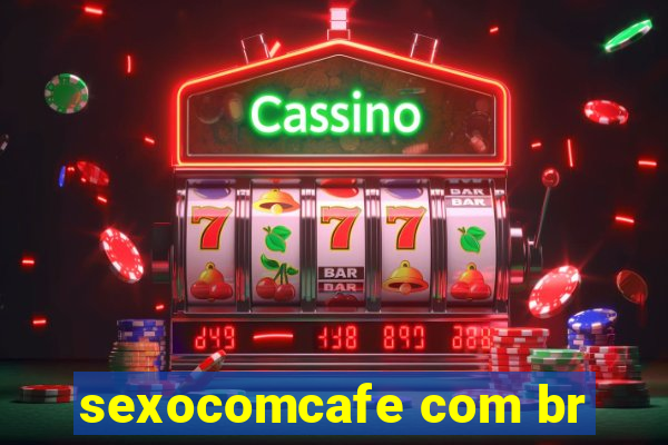 sexocomcafe com br