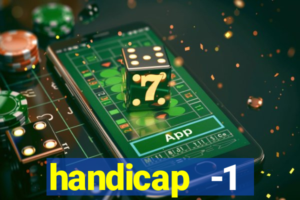 handicap -1 primeiro tempo