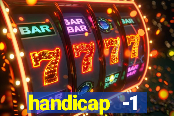 handicap -1 primeiro tempo
