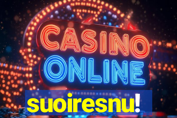 suoiresnu!