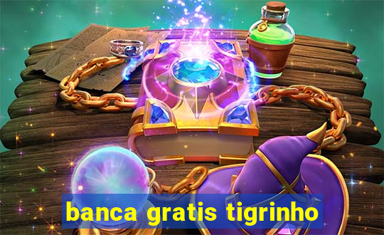 banca gratis tigrinho