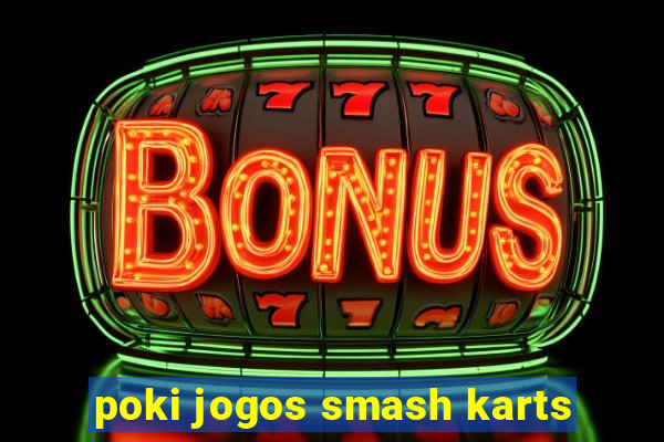poki jogos smash karts