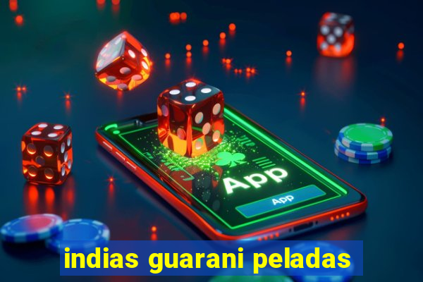 indias guarani peladas