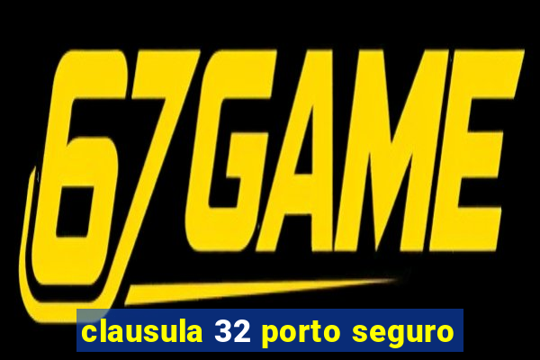 clausula 32 porto seguro