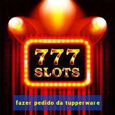 fazer pedido da tupperware