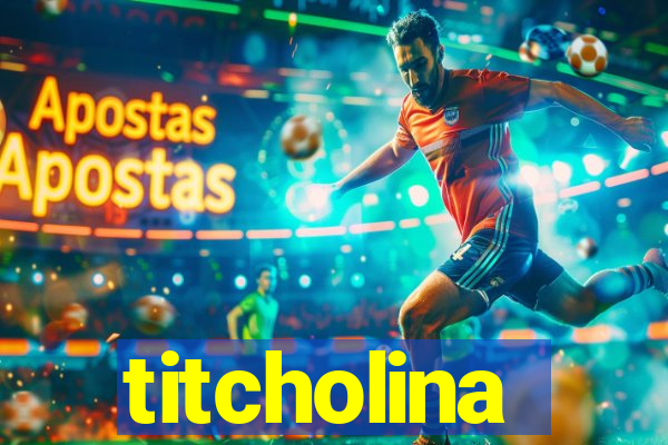 titcholina
