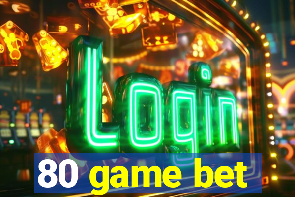 80 game bet