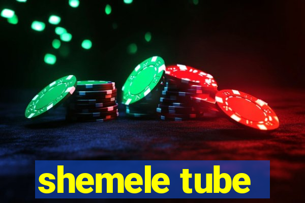 shemele tube