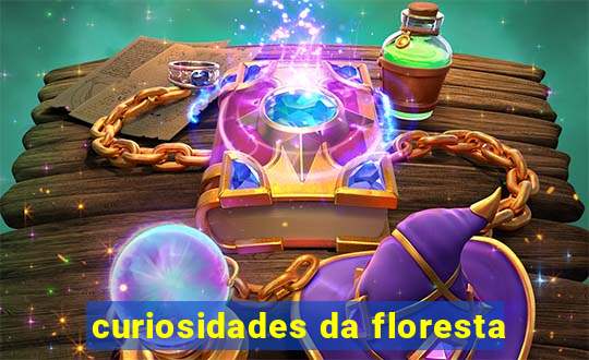 curiosidades da floresta