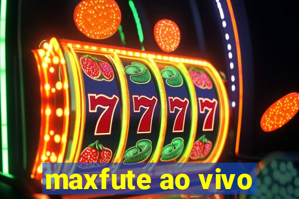 maxfute ao vivo