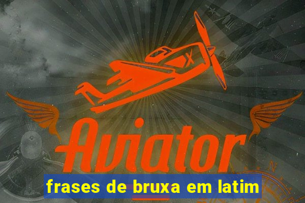 frases de bruxa em latim