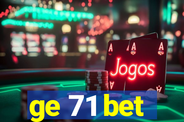ge 71 bet