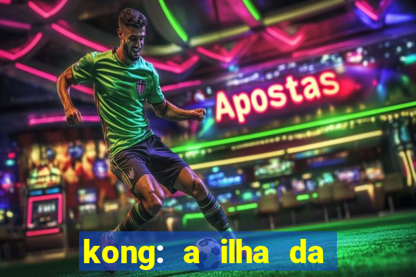 kong: a ilha da caveira filme completo dublado mega filmes