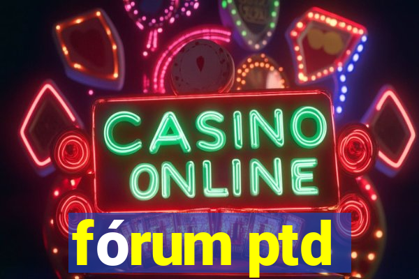 fórum ptd