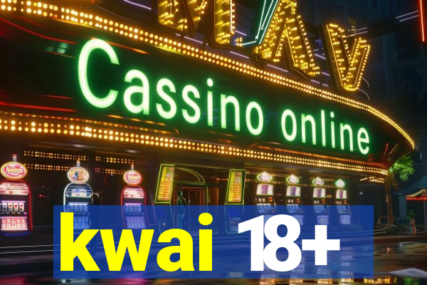 kwai 18+