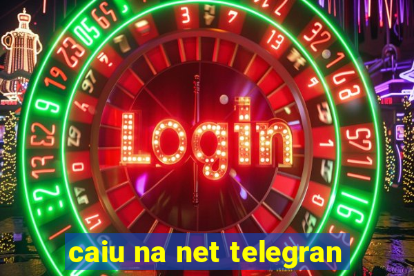 caiu na net telegran