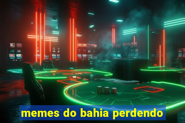 memes do bahia perdendo
