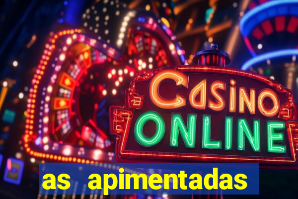 as apimentadas entrar para ganhar