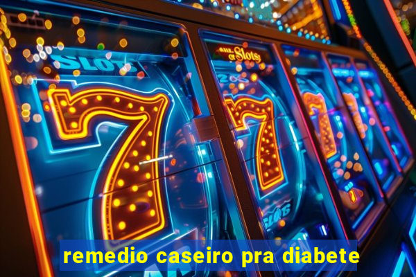 remedio caseiro pra diabete