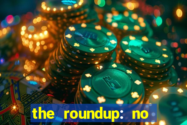 the roundup: no way out dublado download