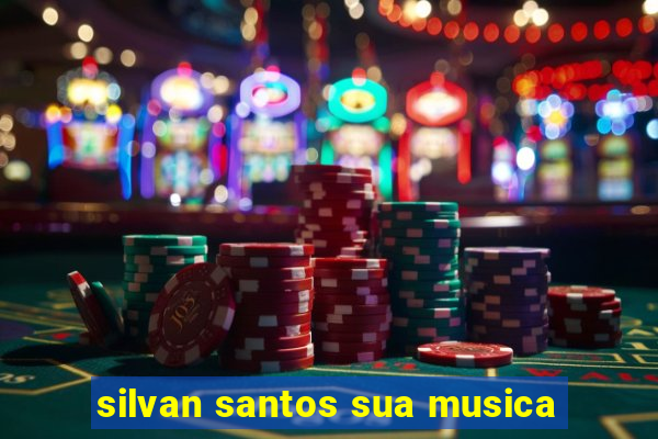 silvan santos sua musica