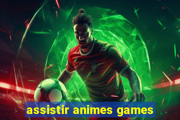 assistir animes games