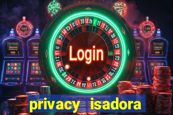privacy isadora vale gratis