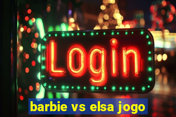 barbie vs elsa jogo