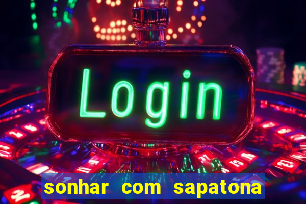 sonhar com sapatona jogo do bicho
