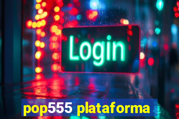 pop555 plataforma