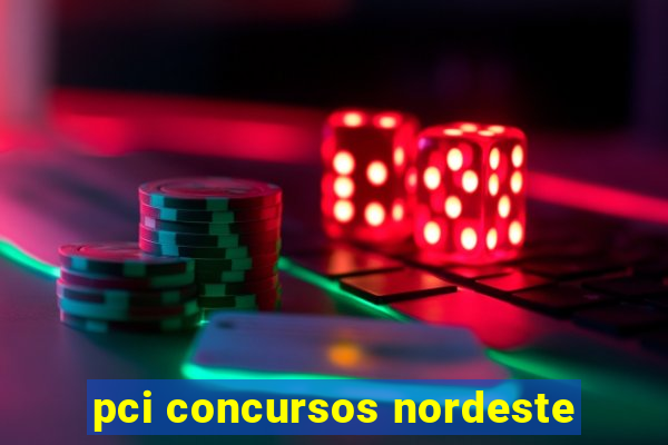 pci concursos nordeste