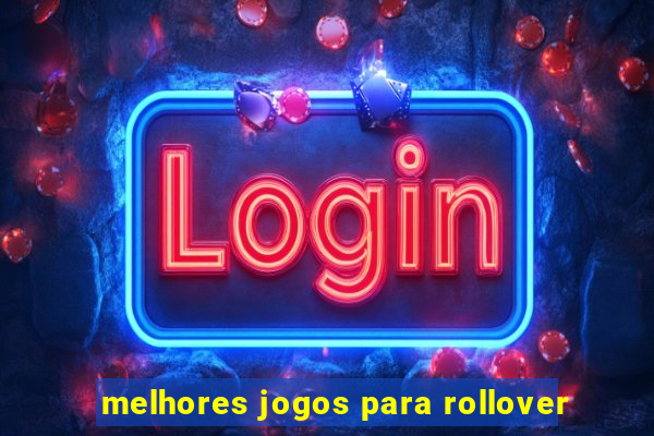 melhores jogos para rollover