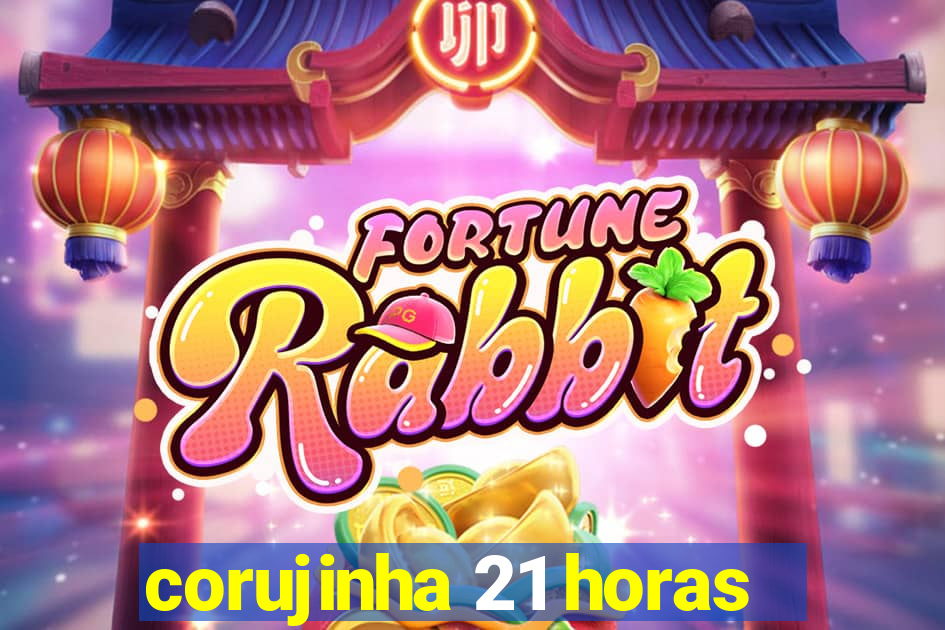 corujinha 21 horas
