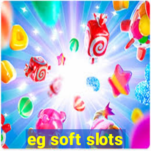 eg soft slots
