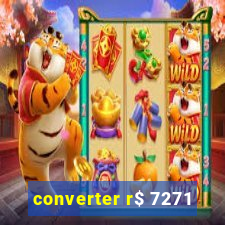 converter r$ 7271