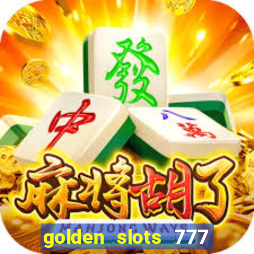 golden slots 777 paga mesmo