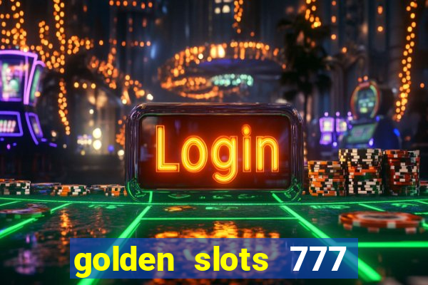 golden slots 777 paga mesmo