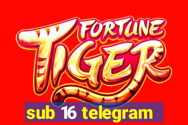 sub 16 telegram