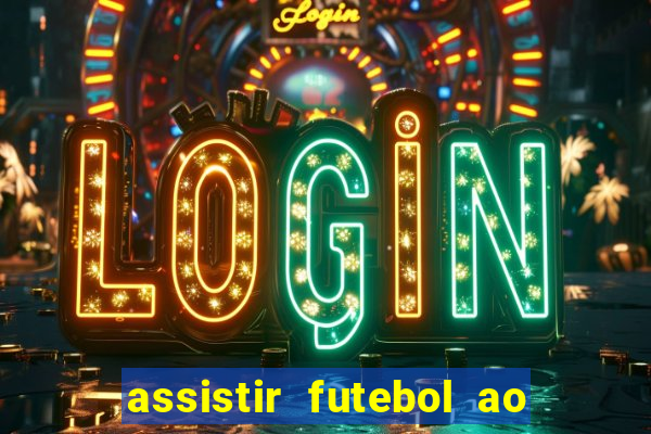 assistir futebol ao vivo multicanais