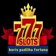 boris padilha fortuna