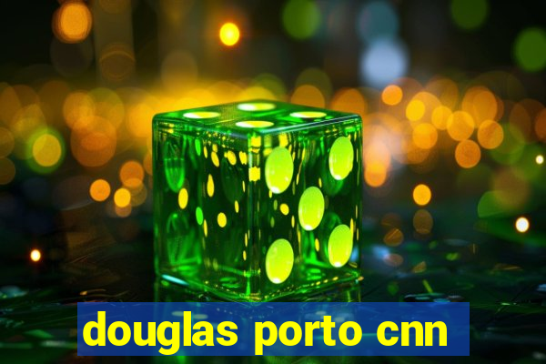 douglas porto cnn