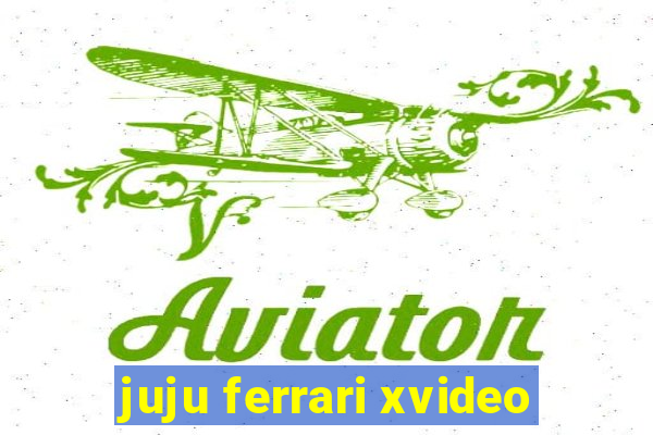 juju ferrari xvideo